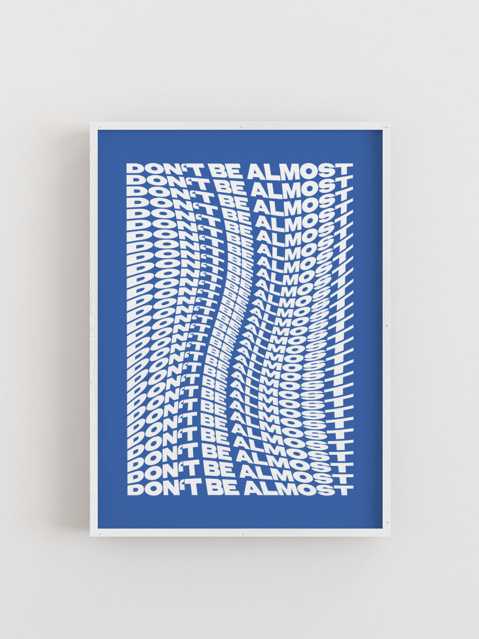 Blaues Typografie-Poster mit weißem, sich wiederholendem Schriftzug „DON’T BE ALMOST“ in verzerrtem Layout - ALMOST A BRAND