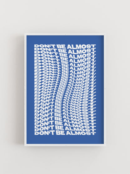 Blaues Typografie-Poster mit weißem, sich wiederholendem Schriftzug „DON’T BE ALMOST“ in verzerrtem Layout - ALMOST A BRAND