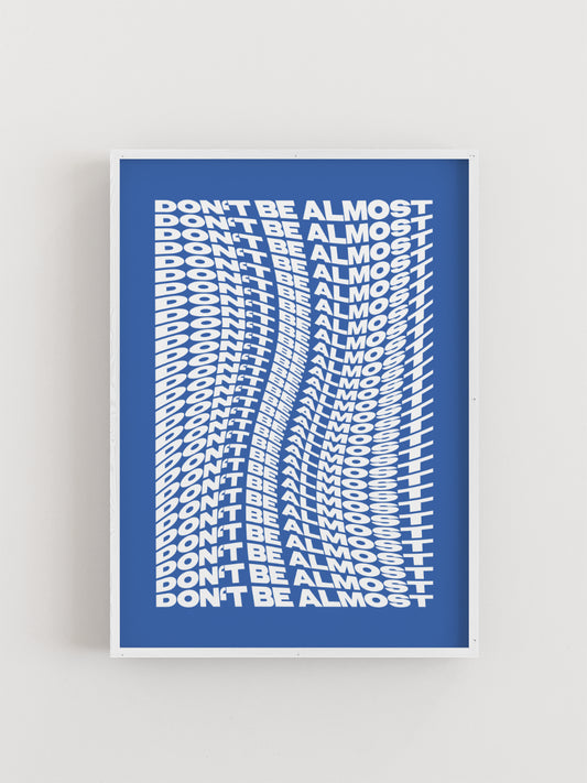 Blaues Typografie-Poster mit weißem, sich wiederholendem Schriftzug „DON’T BE ALMOST“ in verzerrtem Layout - ALMOST A BRAND